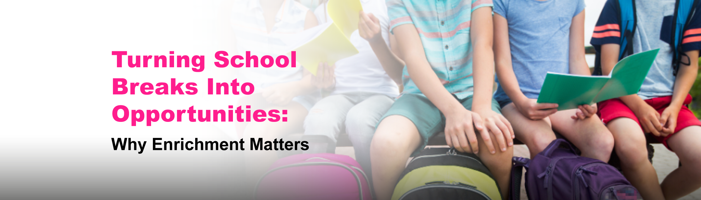 Turning School Breaks Into Opportunities: Why Enrichment Matters